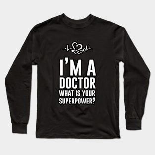 Im a doctor what is your superpower Long Sleeve T-Shirt